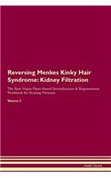 Reversing Menkes Kinky Hair Syndrome: Kidney Filtration The Raw Vegan Plant-Based Detoxification & Regeneration Workbook for Healing Patients. Volume 5