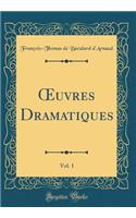 Oeuvres Dramatiques, Vol. 1 (Classic Reprint)