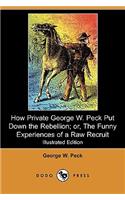How Private George W. Peck Put Down the Rebellion; Or, the Funny Experiences of a Raw Recruit (Illustrated Edition) (Dodo Press)