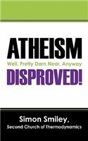 Atheism Disproved!