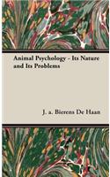 Animal Psychology - Its Nature and Its Problems