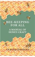 Bee-Keeping For All - A Manual Of Honey-Craft