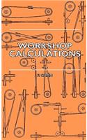 Workshop Calculations, Tables and Formulae - For Draughtsmen, Engineers, Fitters, Turners, Mechanics, Patternmakers, Erectors, Foundrymen, Millwrights