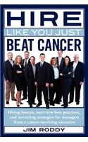 Hire Like You Just Beat Cancer: (English)