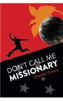 Don't Call Me Missionary