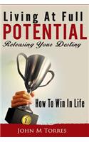 Living At Full Potential: Unleashing Your Destiny