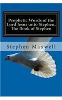 Prophetic Words of the Lord Jesus unto Stephen, The Book of Stephen