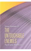 Untouchable Enemies: The Enemy You Know