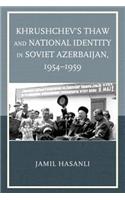 Khrushchev's Thaw and National Identity in Soviet Azerbaijan, 1954–1959