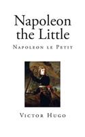 Napoleon the Little: (The Works of Victor Hugo)