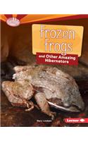 Frozen Frogs and Other Amazing Hibernators