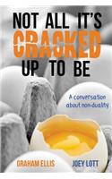 Not All It's Cracked Up To Be