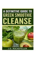 A Definitive Guide to Green Smoothie Cleanse