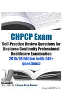 CHPCP Exam Self-Practice Review Questions for Business Continuity Professional Healthcare Examination: 2015/16 Edition (with 240+ questions)
