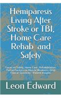 Hemiparesis Living After Stroke or TBI, Home Care Rehab and Safety