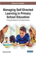 Managing Self-Directed Learning in Primary School Education: Emerging Research and Opportunities(Advances in Early Childhood and K-12 Education)