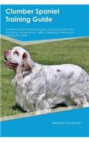 Clumber Spaniel Training Guide Clumber Spaniel Training Includes: Clumber Spaniel Tricks, Socializing, Housetraining, Agility, Obedience, Behavioral Training and More: Clumber Spaniel Tricks, Socializing, Housetraining, Agility, Obedience, Behavioral Training and More