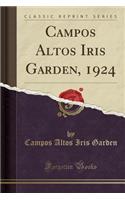 Campos Altos Iris Garden, 1924 (Classic Reprint)