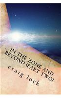 In the Zone and Beyond (Part Two)