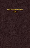 Fish & Game Warden Log