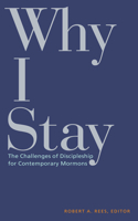 Why I Stay: The Challenges of Discipleship for Contemporary Mormons Volume 1