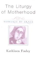 Liturgy of Motherhood