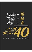 Looks 18 feels 14 acts 8 that makes me 40