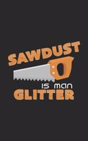 Sawdust is man glitter