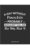 A Day Without Pinochle Probably Wouldn't Kill Me But Why Risk It Monthly Planner 2020