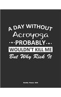 A Day Without Acroyoga Probably Wouldn't Kill Me But Why Risk It Monthly Planner 2020
