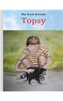 My best friend Topsy