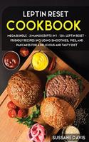 Leptin Reset: MEGA BUNDLE - 3 Manuscripts in 1 - 120+ Leptin Reset - friendly recipes including smoothies, pies, and pancakes for a delicious and tasty diet