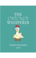 The Chicken Whisperer Weekly Planner 2020: Chicken Lover, Farmer, Mom Dad, Aunt Uncle, Grandparents, Him Her Gift Idea For Men & Women Weekly Planner Appointment Book Agenda The Baby Whispere