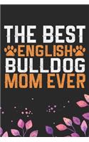 The Best English Bulldog Mom Ever: Cool English Bulldog Dog Journal Notebook - English Bulldog Puppy Lover Gifts - Funny English Bulldog Dog Notebook - English Bulldog Owner Gifts. 6 