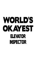 World's Okayest Elevator Inspector: Creative Elevator Inspector Notebook, Journal Gift, Diary, Doodle Gift or Notebook - 6 x 9 Compact Size- 109 Blank Lined Pages