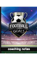 Football Goals - Coaching Notes: Football Game Planner for Coaches - Notebook To Keep Track of Players & Substitutes, Keep Track of Scores, and Sketch Out Strategies With a Pitch Di