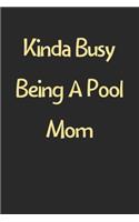 Kinda Busy Being A Pool Mom: Lined Journal, 120 Pages, 6 x 9, Funny Pool Gift Idea, Black Matte Finish (Kinda Busy Being A Pool Mom Journal)