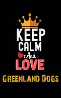 Keep Calm And Love Greenland Dogs Notebook - Greenland Dogs Funny Gift