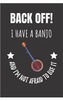 Back Off! I Have A Banjo And I'm Not Afraid To Use It: Banjo Notebook Journal. Great Gift For Player Musician.