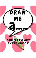 Draw me a: Prompt Sketchbook for girls sketching ideas for kids