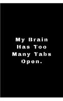 My Brain Has Too Many Tabs Open: Lined Journal, Lined Notebook, Gift ideas Notepad: Lined Notebook / Journal Gift. 120 pages. 6x9 Soft cover. Matte Finish.