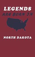 LEGENDS ARE BORN IN North Dakota Notebook Birthday Gift