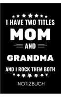 I Have Two Titles Mom and Grandma and I Rock Them Both Notizbuch: A4 Notizbuch PUNKTIERT liebevolles Geschenk für Oma - Omi - Grossmutter - schöne Geschenkidee als Dankeschön - Weihnachtsgeschenk - zum Geburtstag