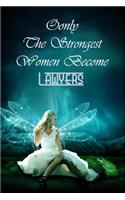 Only The Strongest Women Become Lawyers: Journal Notebook For Lawyers To Write In Gift For Mother's Day gift, daughter, granddaughter, niece, little sister, big sister..: 120 lined pages - 