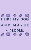 I Like My Dog and Maybe 4 People.: Gift For Co Worker, Best Gag Gift, Work Journal, Boss Notebook, (110 Pages, Lined, 6 x 9)