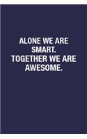 Alone We Are Smart. Together We Are Awesome.