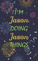 I'm Jason Doing Jason Things Notebook Birthday Gift
