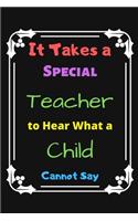 It Takes a Special Teacher to Hear What a Child Cannot Say: Autism Teacher Notebook Write in - Autism Awareness Gift Journal - Autism Quotes - teacher appreciation