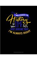 I Majored In History To Save Time Let's Just Assume That I'm Always Right: Storyboard Notebook 1.85:1