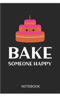Bake Someone Happy Notebook